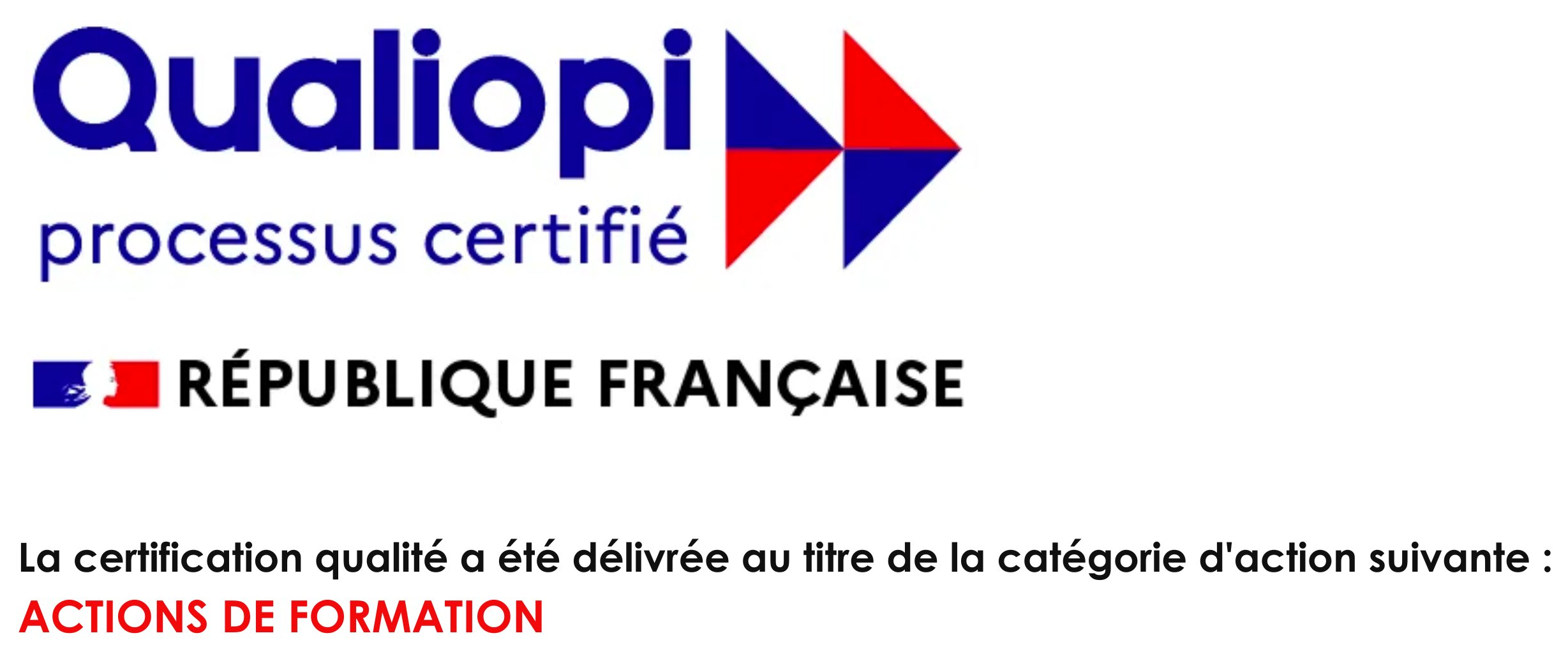Qualiopi - Processus certifié - République Française - La certification qualité a été délivrée au titre de la catégorie d'action suivante : Actions de formation